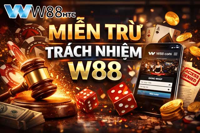 Miễn trừ trách nhiệm W88 áp dụng trong những trường hợp nào?